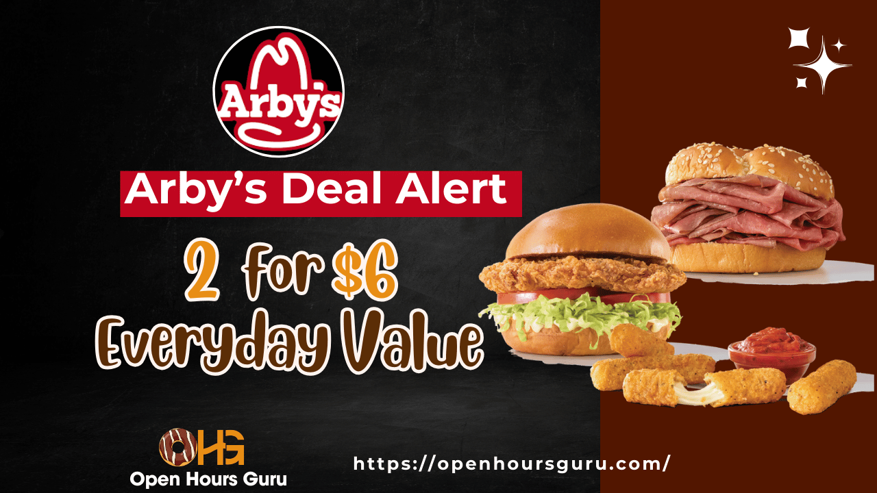 Promotional image for Arby's featuring the "2 for $6 Everyday Value" deal. The image showcases a roast beef sandwich, a breaded chicken sandwich, and a trio of mozzarella sticks with marinara sauce. Logos for Arby's and Open Hours Guru are present along with the website link.