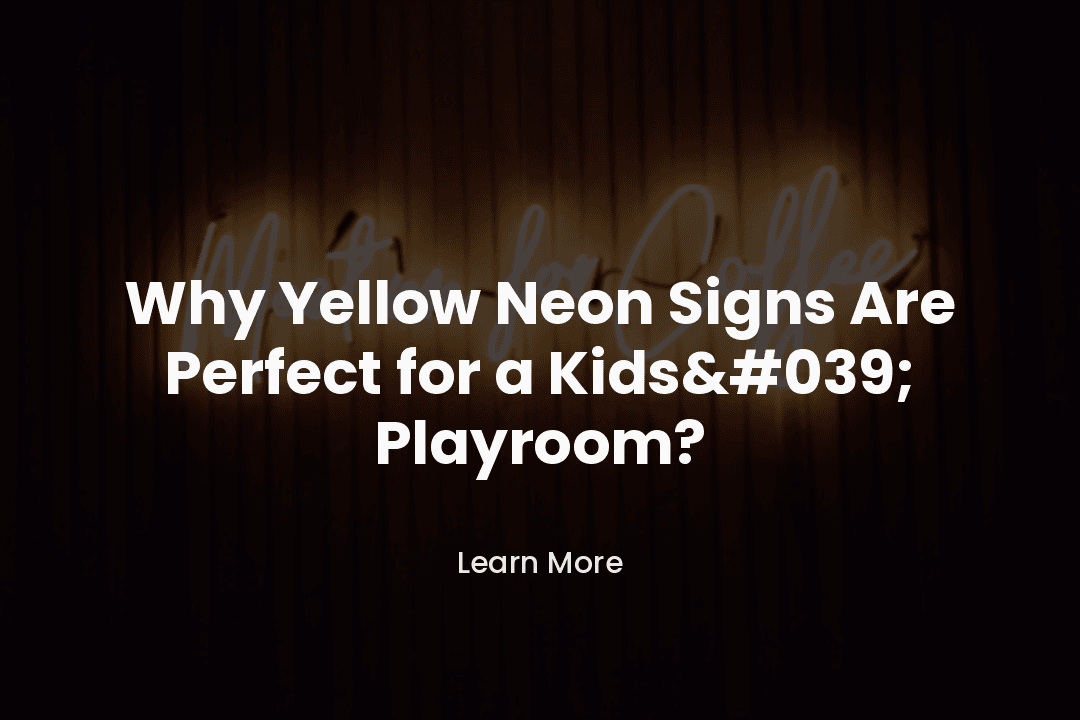 Why Yellow Neon Signs Are Perfect for a Kid's Playroom?