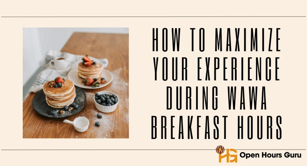 How to Maximize Your Experience During Wawa Breakfast Hours