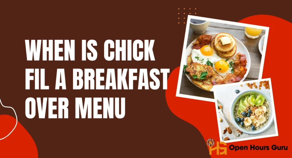 When is Chick fil a Breakfast Over Menu
